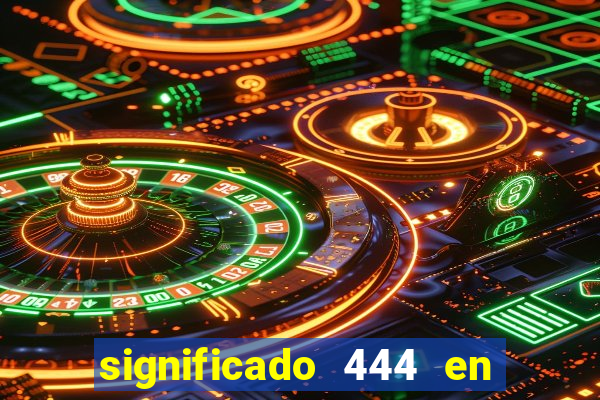 significado 444 en lo espiritual